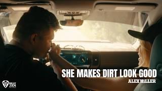 Alex Miller - "She Makes Dirt Look Good" (Official Music Video)