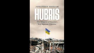 ‘Hubris: the origins of Russia’s war against Ukraine’. Jonathan Haslam talks his new book