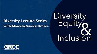 Marcelo Suarez Orozco Diversity Lecture