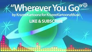 KrazeeKartoonzMusic - “Wherever You Go”