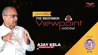 Wadhwani Viewpoint podcast | Special Edition | Ajay Kela, President & CEO, Wadhwani Foundation