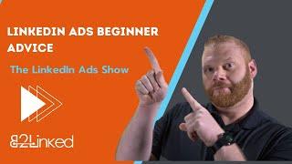 LinkedIn Ads Beginner Advice - Ep 139