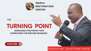 The Turning Point (Engaging Strategies that Overcomes the Enemies Invasion) | Bishop Dr. Jonathan O.