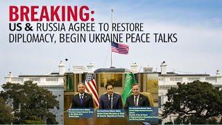 Breaking: US & Russia Agree to Restore Diplomacy, Begin Ukraine Peace Talks