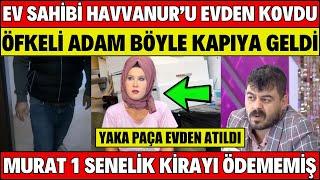 SANA DEĞER HAVVANUR’U ÖFKELİ EV SAHİBİ BÖYLE KOVDU MURAT EV KİRASINI ÖDEMEDİ DEFOLUN SONGÜL KARLI