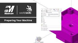 WorldSkills Mastercam Tutorial | Preparing to Machine