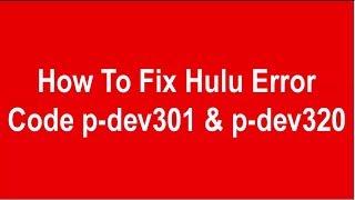 How To Fix Hulu Error Code p dev301 & p dev320