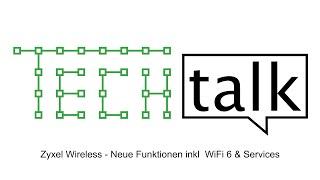 TECHtalk: Zyxel Wireless - Neue Funktionen inkl.  WiFi 6 & Services (E2 / Sept. 2020)