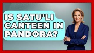 Is Satu'li Canteen In Pandora? - Kingdom Of Treasures