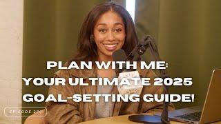 270. Plan with Me for 2025: Creating A Plan to Reach Your Goals