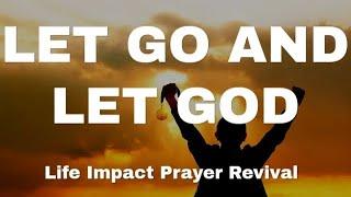 Let Go And Let God || Life Impact Prayer Revival