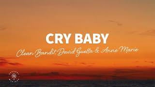 Clean Bandit, David Guetta & Anne Marie - Cry Baby (Lyrics)