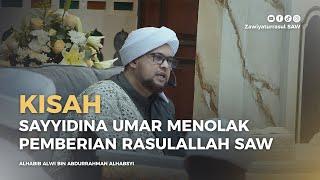 KISAH SAYYIDINA UMAR MENOLAK PEMBERIAN RASULULLAH SAW | HABIB AWI BIN ABDURRAHMAN ALHABSYI