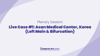 [COMPLEX PCI 2022] Live Case #1: Asan Medical Center, Korea (Left Main & Bifurcation)