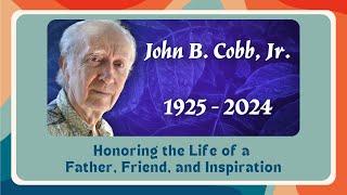 Honoring the Life of a Father, Friend, and Inspiration: John B. Cobb, Jr.