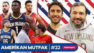 Zion, Pelicans'ın Çıkışı, Hawks'ta Gerilim, Trae I Kaan Kural-İnan Özdemir & Amerikan Mutfak B22