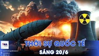 Thời sự Quốc tế sáng 20/6.Israel đánh thẳng vào lò phản ứng hạt nhân Iran; Nga - Ukraine sắp hòa đàm