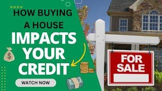 How Buying a House Affects Your Credit Score - The Hidden Truth