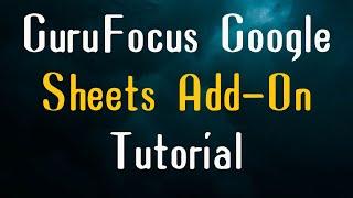 GuruFocus Google Sheets Add-On Tutorial: Installation, Use and Templates