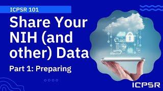 ICPSR 101: Share Your NIH (and other) Data: Part 1 - Preparing