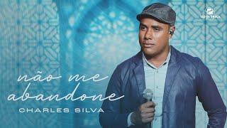 Charles Silva - Não Me Abandone | Clipe Oficial