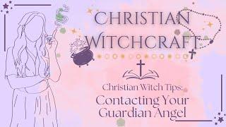 How I Contacted My Guardian Angel | Christian Witch Tips