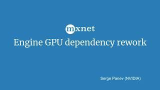 New GPU Dependency Engine in Apache MXNet