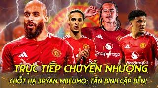 TRỰC TIẾP | CHUYỂN NHƯỢNG MAN UTD: CHỐT HẠ BRYAN MBEUMO; TÂN BINH CẬP BẾN; ĐỈNH CAO ANTONY!!!