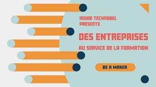INSIDE Technobel - Des entreprises au services de la formation ! - Le modèle "Be a Maker ! "