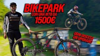 BIKEPARK CON UNA MTB DA 1500€!!! OGNI DISCESA UN UPGRADE!!!