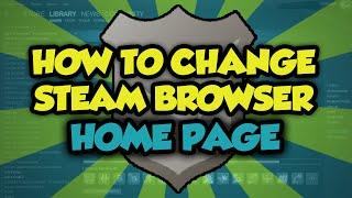 How To Change The Steam Browser Home Page - Change Steam Browser Homepage Tutorial