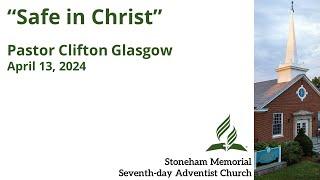 "Safe in Christ" – April 13, 2024 – Pastor Clifton Glasgow