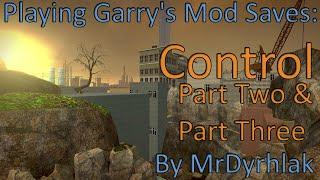 Garry's Mod Saves: Control, Part Two & Three (MrDyrhlak)