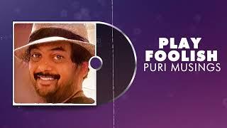 Play Foolish | Puri Musings by Puri Jagannadh | Puri Connects | Charmme Kaur