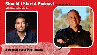 Should I Start A Podcast for my business feat. Mick Hawes