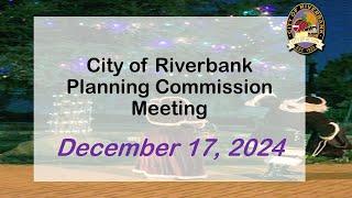 December 17, 2024- Riverbank Planning Commission Meetings