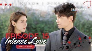 Intense Love - Episode 15 | C-Drama - Urdu/Hindi | Zhang Yu Xi - Ding Yu - Wu Yang | Streaming Now