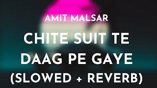 Amit Malsar - Chite Suit Te Daag Pe Gaye (Slowed + Reverb) | Chite Suit Te Slowed and Reverb Song