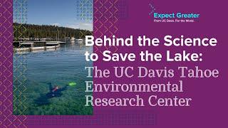 Behind the Science to Save the Lake: The UC Davis Tahoe Environmental Research Center