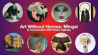 Art Without Heroes: Mingei with Róisín Inglesby