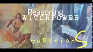 "questions"/Reasoning Witchpower