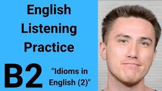 B2 English Listening Practice - Idioms in English 2