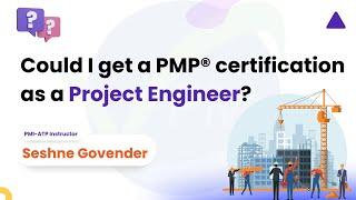 Could I get a PMP certification as a Project Engineer? | Project Management Professional | Seshne