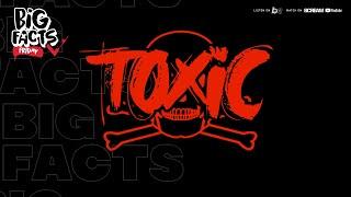 BIG FACTS FRIDAY- Toxic