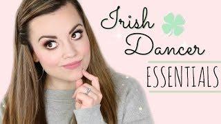 IRISH DANCER ESSENTIALS!  |  Cait B