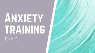 Anxiety Training Day 2