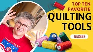 Top Ten Favorite QUILTING TOOLS You'll LOVE | I can't quilt without them