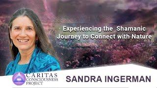 Sandra Ingerman | Experiencing the Shamanic Journey to Connect with Nature