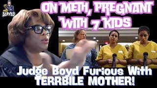 Judge Boyd Furious With Terrible Mother of How Many Kids?