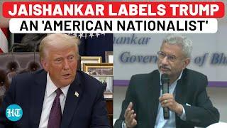 Jaishankar Calls Trump 'American Nationalist', Stresses Positive India-U.S. Relations